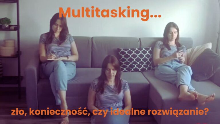 Multitasking - zło, konieczność, czy idealny system pracy?