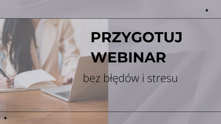 Jak przygotować webinar bez błędów i stresu