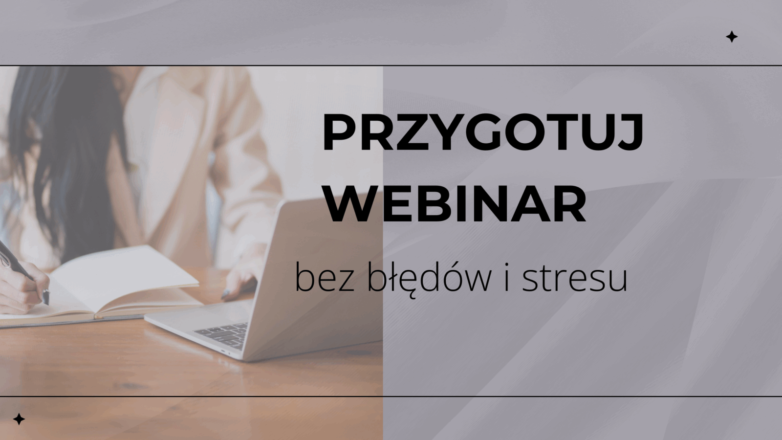 Jak przygotować webinar bez błędów i stresu