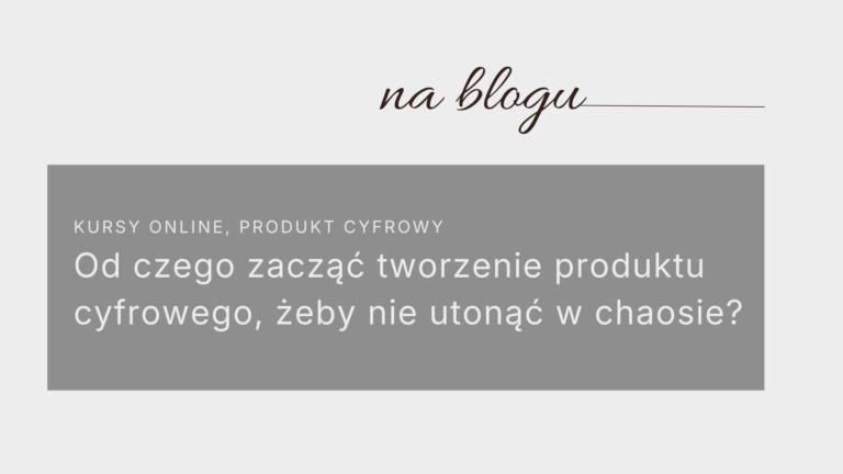 od czego zacząć tworzenie produktu cyfrowego