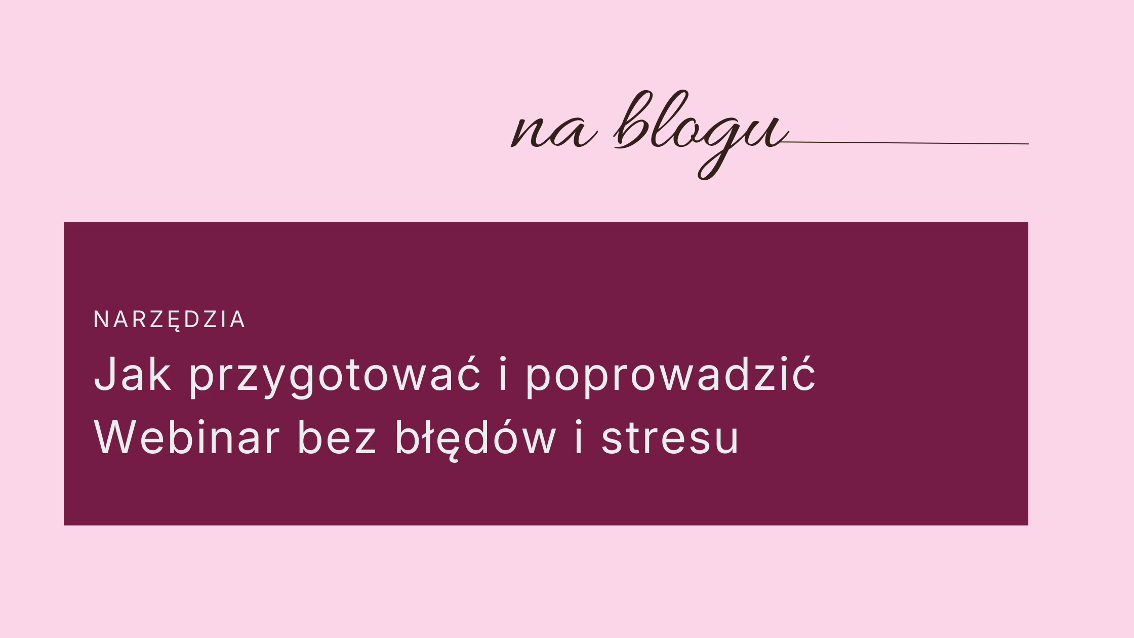 Jak przygotować webinar bez błędów i stresu